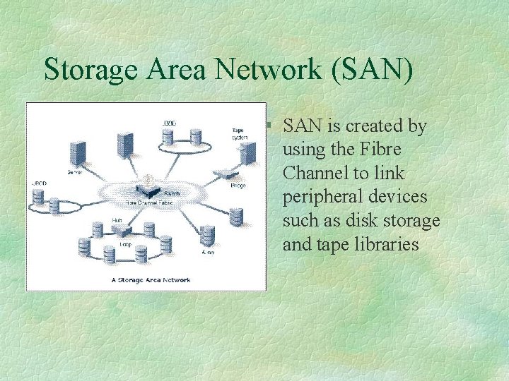 Storage Area Network (SAN) § SAN is created by using the Fibre Channel to