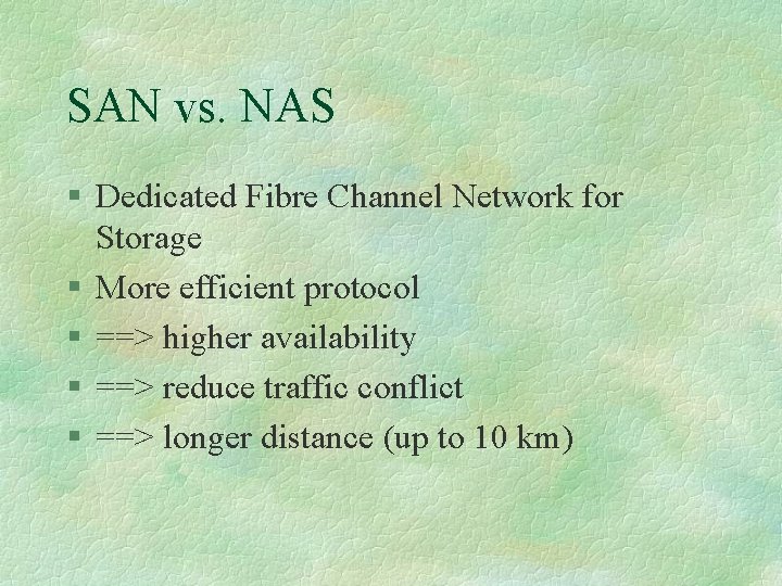 SAN vs. NAS § Dedicated Fibre Channel Network for Storage § More efficient protocol