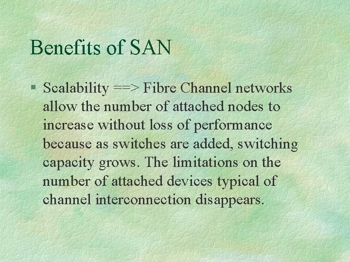 Benefits of SAN § Scalability ==> Fibre Channel networks allow the number of attached
