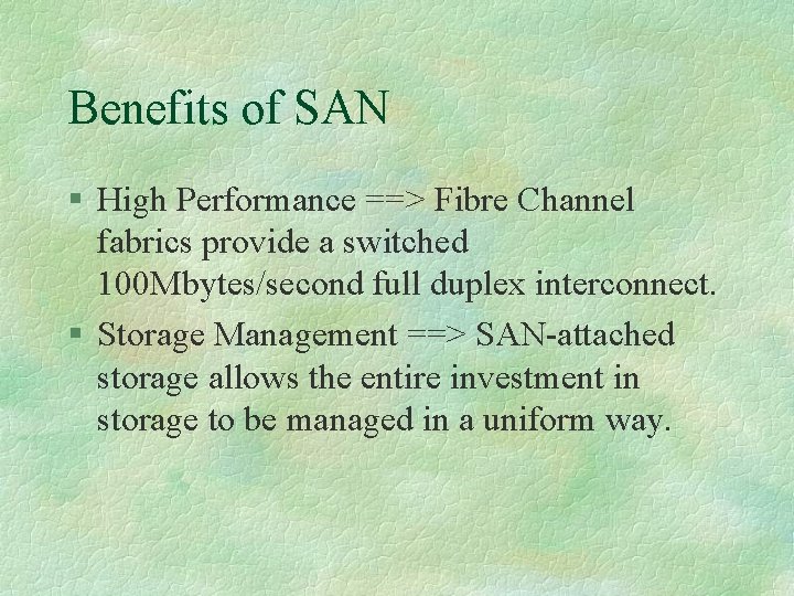 Benefits of SAN § High Performance ==> Fibre Channel fabrics provide a switched 100