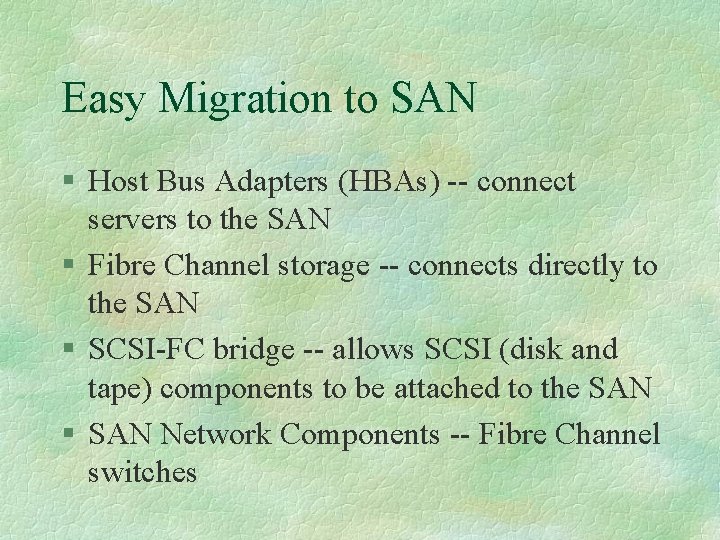 Easy Migration to SAN § Host Bus Adapters (HBAs) -- connect servers to the