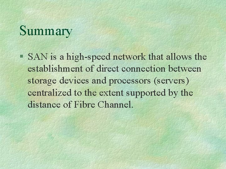 Summary § SAN is a high-speed network that allows the establishment of direct connection