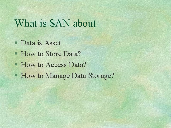 What is SAN about § § Data is Asset How to Store Data? How
