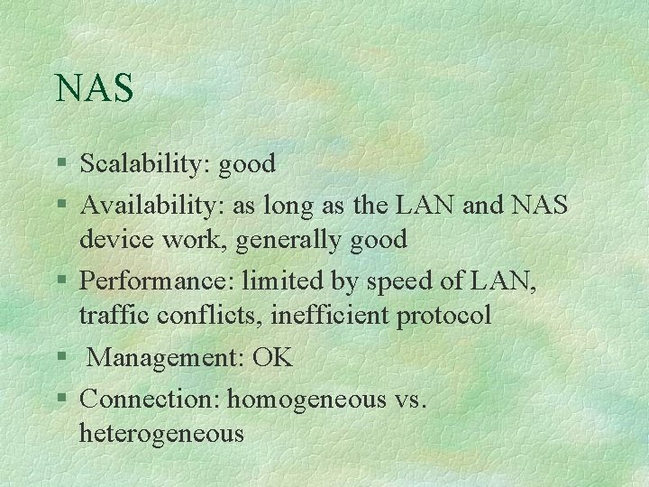 NAS § Scalability: good § Availability: as long as the LAN and NAS device