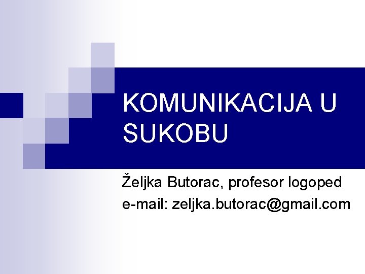 KOMUNIKACIJA U SUKOBU Željka Butorac, profesor logoped e-mail: zeljka. butorac@gmail. com 