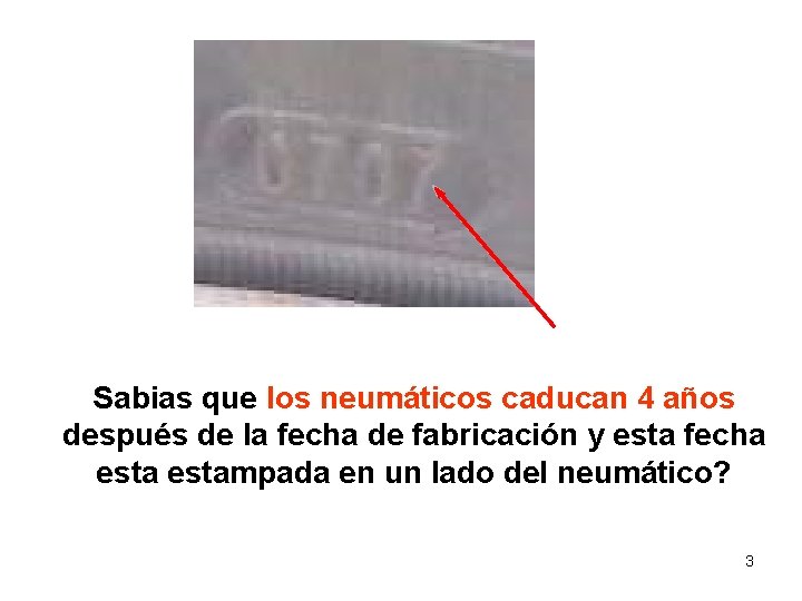 TIRE SAFETY SEGURIDAD DE NEUMATICOS Sabias que los neumáticos caducan 4 años después de