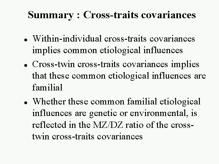 Summary : Cross-traits covariances l l l Within-individual cross-traits covariances implies common etiological influences