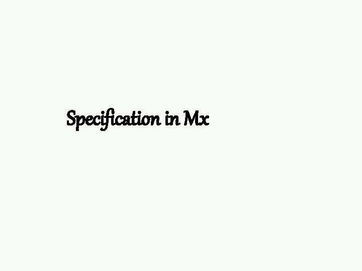 Specification in Mx 