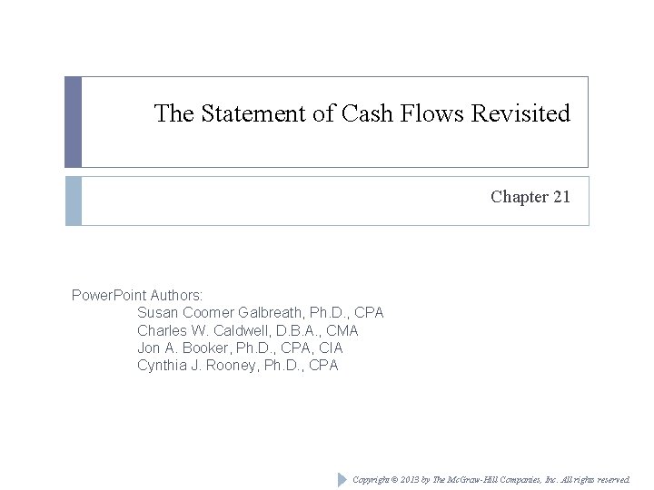 The Statement of Cash Flows Revisited Chapter 21 Power. Point Authors: Susan Coomer Galbreath,