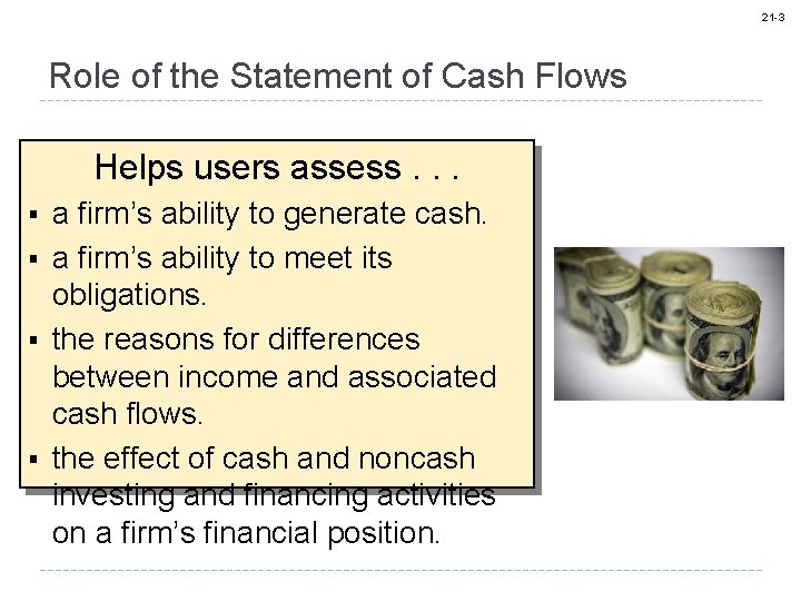 21 -3 Role of the Statement of Cash Flows Helps users assess. . .