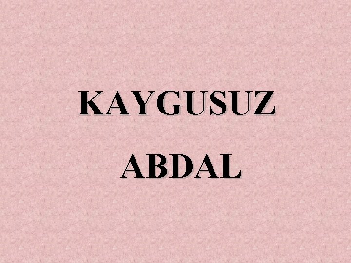 KAYGUSUZ ABDAL 