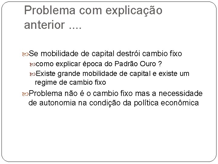 Problema com explicação anterior. . Se mobilidade de capital destrói cambio fixo como explicar