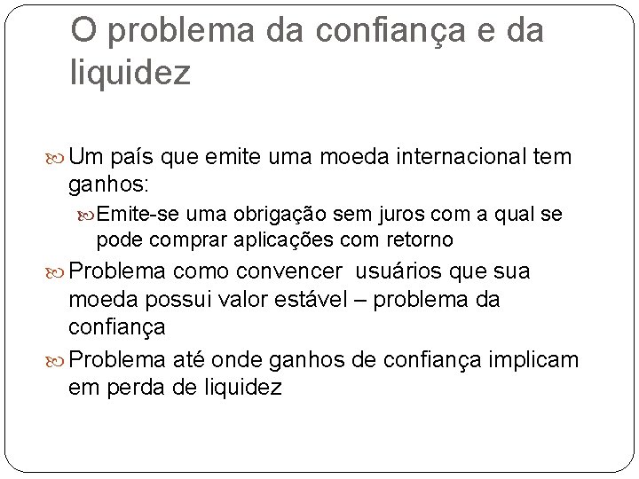 O problema da confiança e da liquidez Um país que emite uma moeda internacional