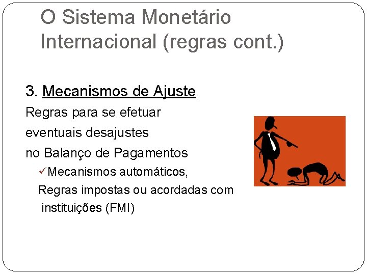 O Sistema Monetário Internacional (regras cont. ) 3. Mecanismos de Ajuste Regras para se