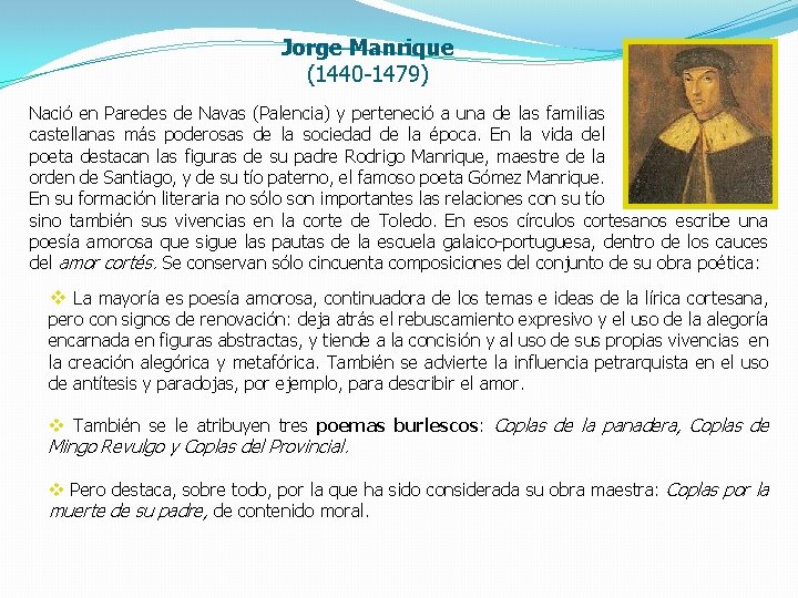 Jorge Manrique (1440 -1479) Nació en Paredes de Navas (Palencia) y perteneció a una
