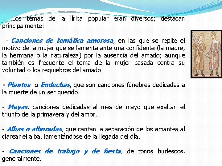 Ø Los temas de la lírica popular eran diversos; destacan principalmente: - Canciones de