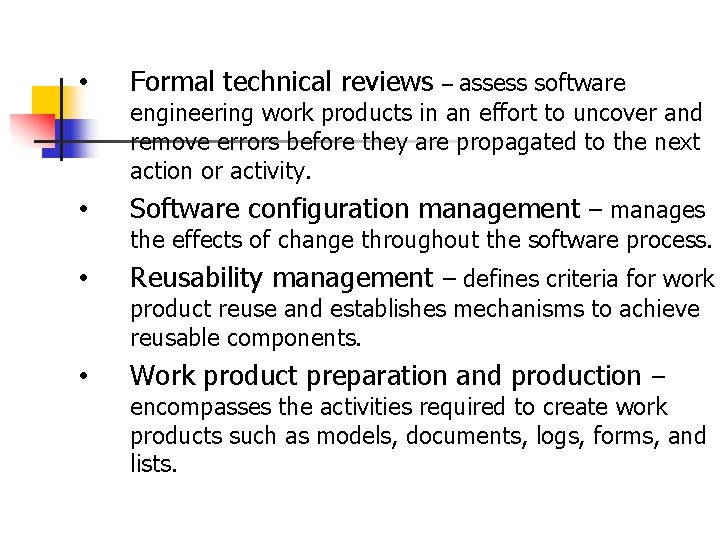  • Formal technical reviews – assess software • Software configuration management – manages