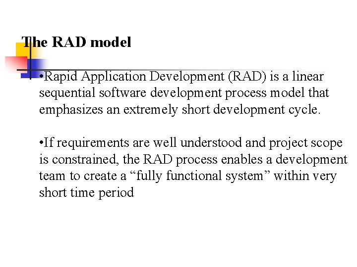 The RAD model • Rapid Application Development (RAD) is a linear sequential software development