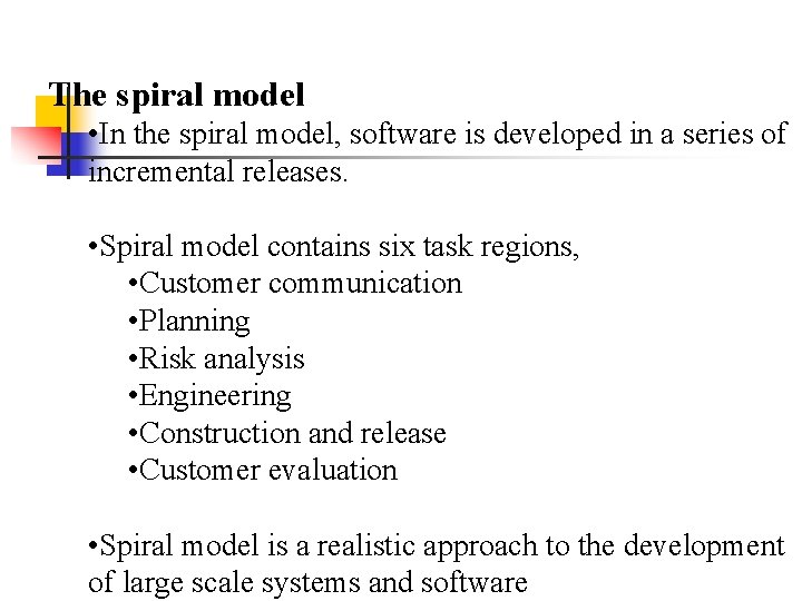 The spiral model • In the spiral model, software is developed in a series