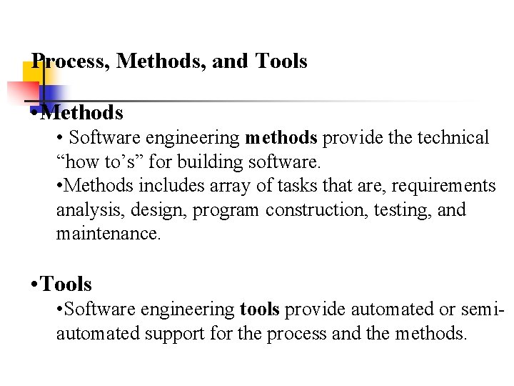 Process, Methods, and Tools • Methods • Software engineering methods provide the technical “how