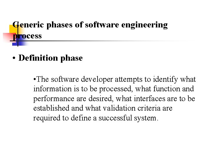 Generic phases of software engineering process • Definition phase • The software developer attempts