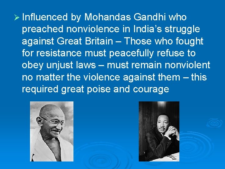 Ø Influenced by Mohandas Gandhi who preached nonviolence in India’s struggle against Great Britain