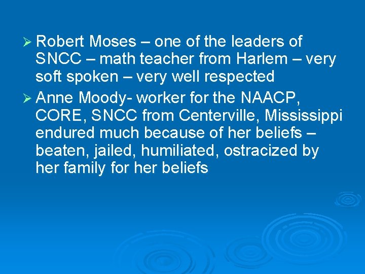 Ø Robert Moses – one of the leaders of SNCC – math teacher from