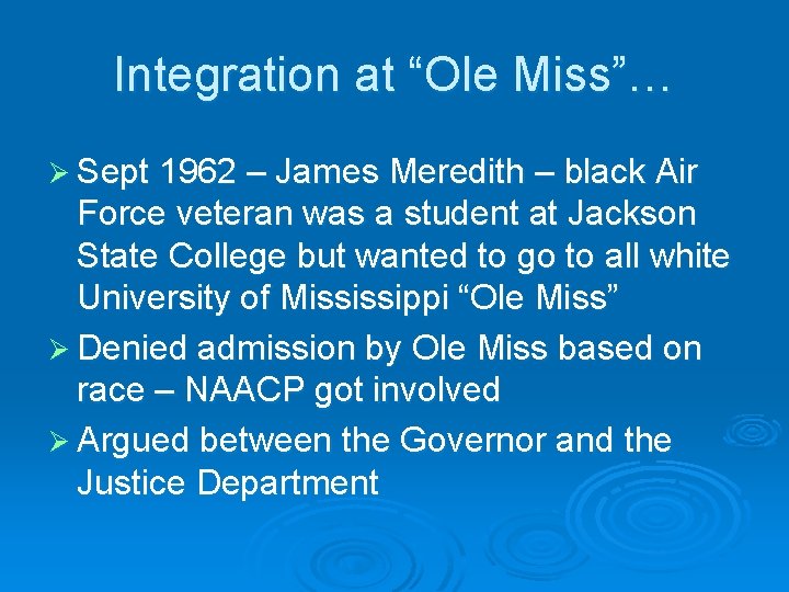 Integration at “Ole Miss”… Ø Sept 1962 – James Meredith – black Air Force