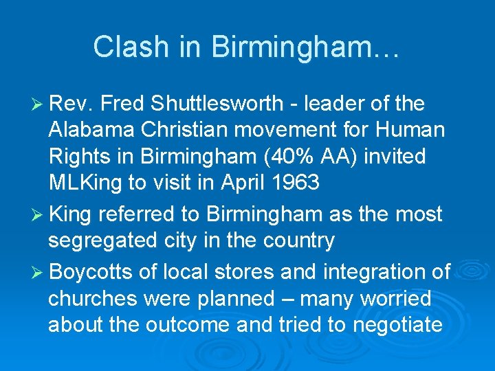 Clash in Birmingham… Ø Rev. Fred Shuttlesworth - leader of the Alabama Christian movement