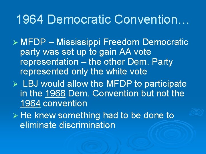1964 Democratic Convention… Ø MFDP – Mississippi Freedom Democratic party was set up to