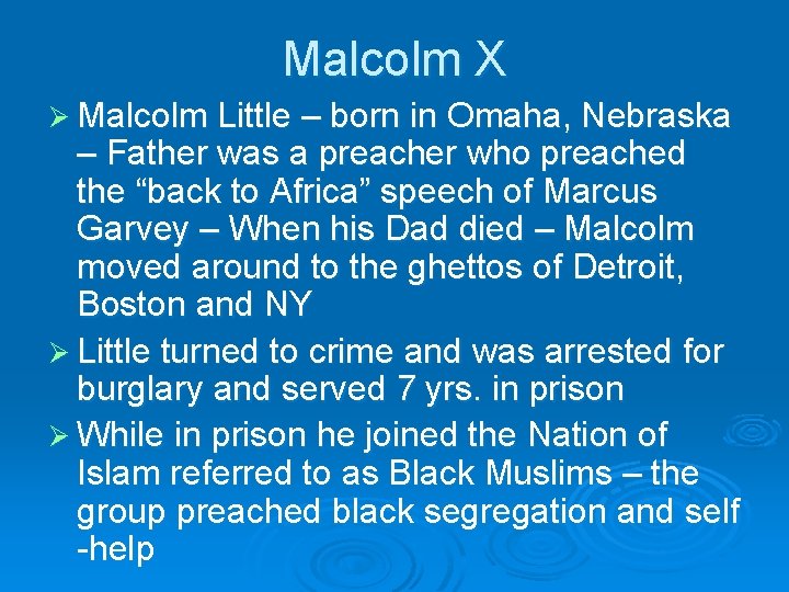 Malcolm X Ø Malcolm Little – born in Omaha, Nebraska – Father was a