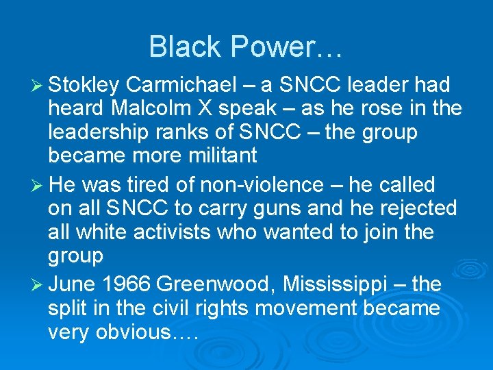 Black Power… Ø Stokley Carmichael – a SNCC leader had heard Malcolm X speak