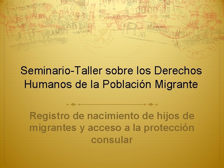 Seminario-Taller sobre los Derechos Humanos de la Población Migrante Registro de nacimiento de hijos