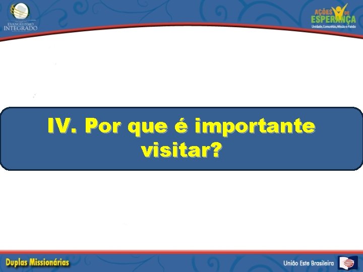 IV. Por que é importante visitar? 