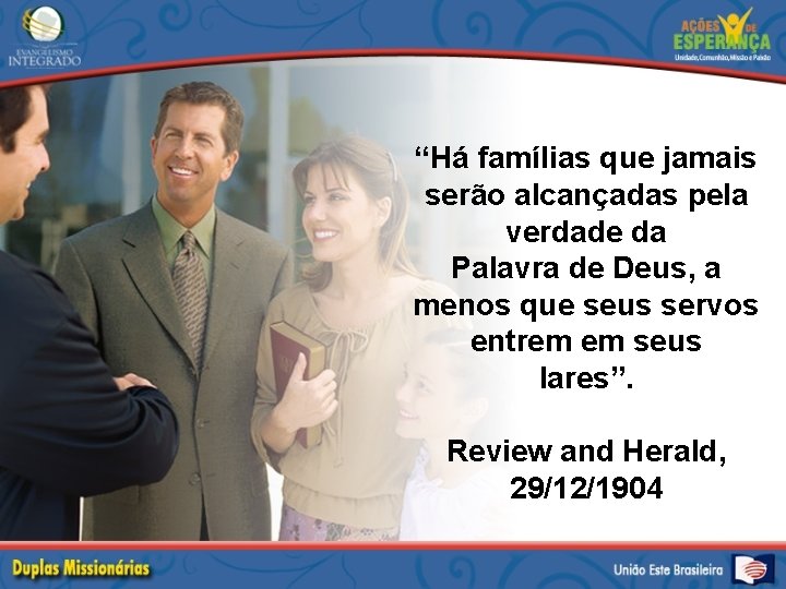 “Há famílias que jamais serão alcançadas pela verdade da Palavra de Deus, a menos