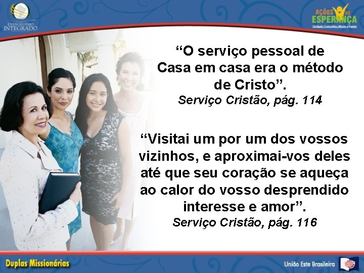 “O serviço pessoal de Casa em casa era o método de Cristo”. Serviço Cristão,