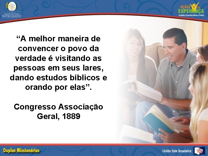 “A melhor maneira de convencer o povo da verdade é visitando as pessoas em