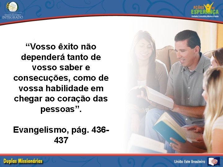 “Vosso êxito não dependerá tanto de vosso saber e consecuções, como de vossa habilidade