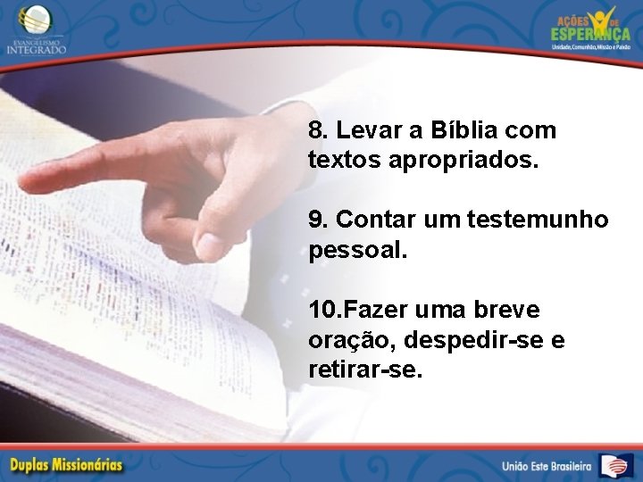 8. Levar a Bíblia com textos apropriados. 9. Contar um testemunho pessoal. 10. Fazer