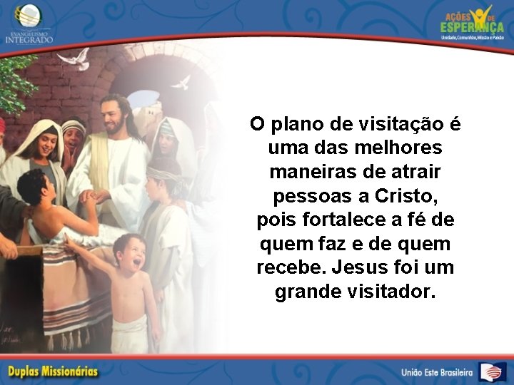 O plano de visitação é uma das melhores maneiras de atrair pessoas a Cristo,