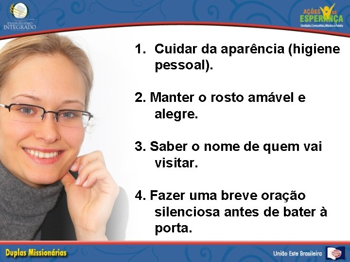 1. Cuidar da aparência (higiene pessoal). 2. Manter o rosto amável e alegre. 3.
