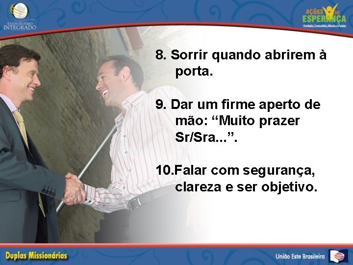 8. Sorrir quando abrirem à porta. 9. Dar um firme aperto de mão: “Muito