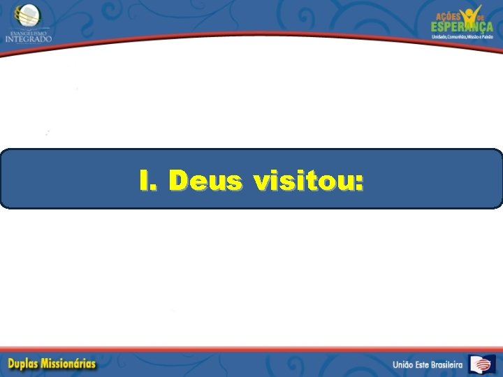 I. Deus visitou: 