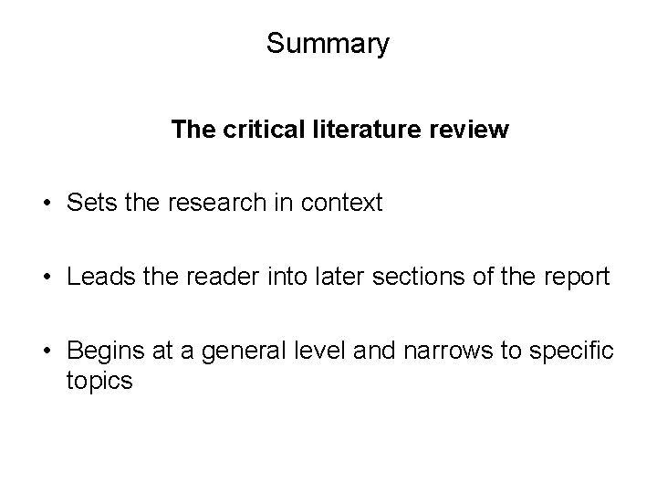 Summary The critical literature review • Sets the research in context • Leads the