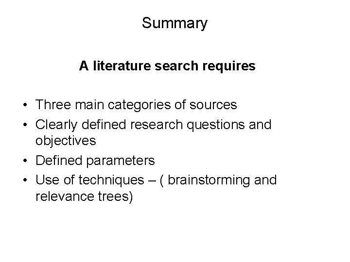 Summary A literature search requires • Three main categories of sources • Clearly defined