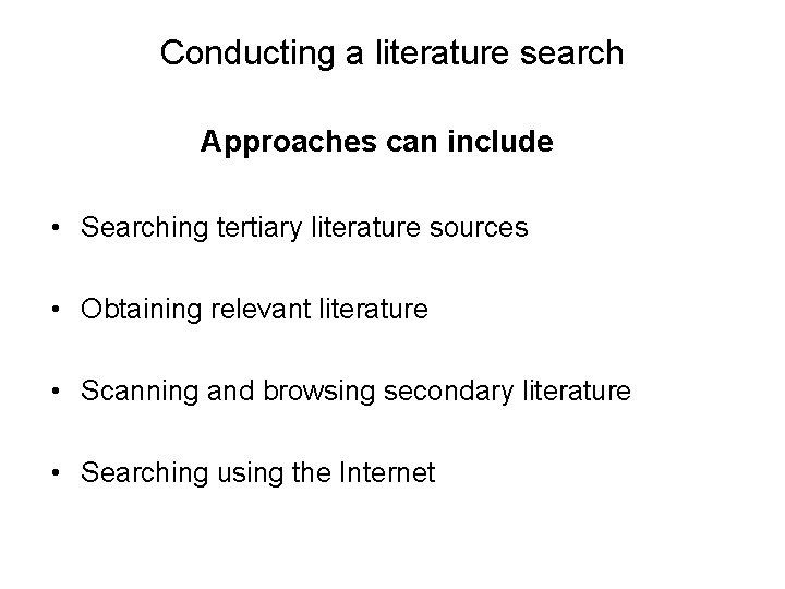 Conducting a literature search Approaches can include • Searching tertiary literature sources • Obtaining