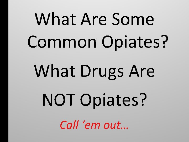 What Are Some Common Opiates? What Drugs Are NOT Opiates? Call ‘em out… 