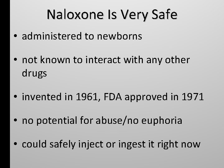 Naloxone Is Very Safe • administered to newborns • not known to interact with