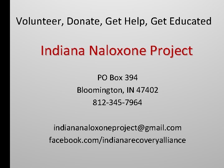 Volunteer, Donate, Get Help, Get Educated Indiana Naloxone Project PO Box 394 Bloomington, IN