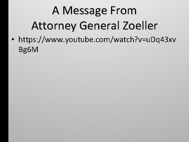 A Message From Attorney General Zoeller • https: //www. youtube. com/watch? v=u. Dq 43